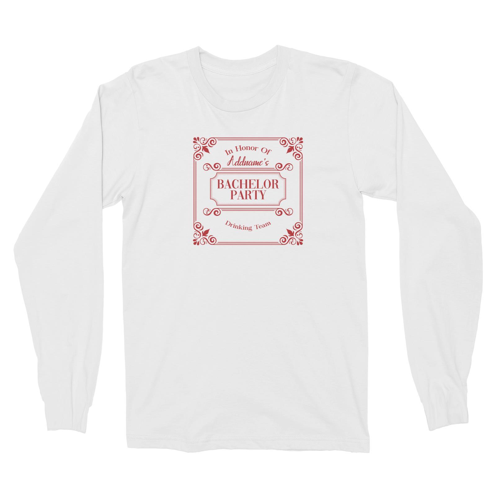 In Honor Of Bachelor Party Drinking Team Addname Long Sleeve Unisex T-Shirt