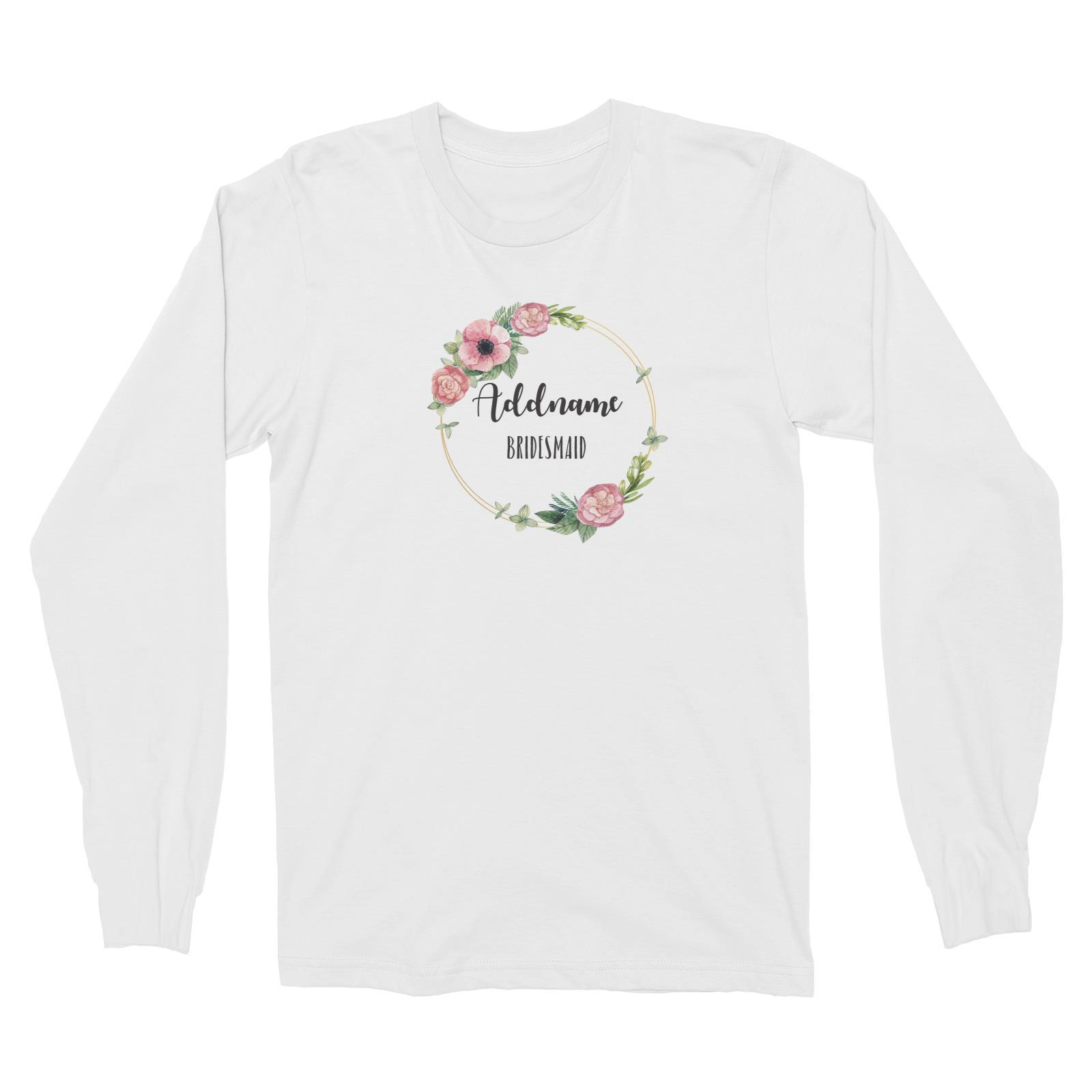 Bridesmaid Floral Sweet Pink Flower Wreath With Circle Bridesmaid Addname Long Sleeve Unisex T-Shirt