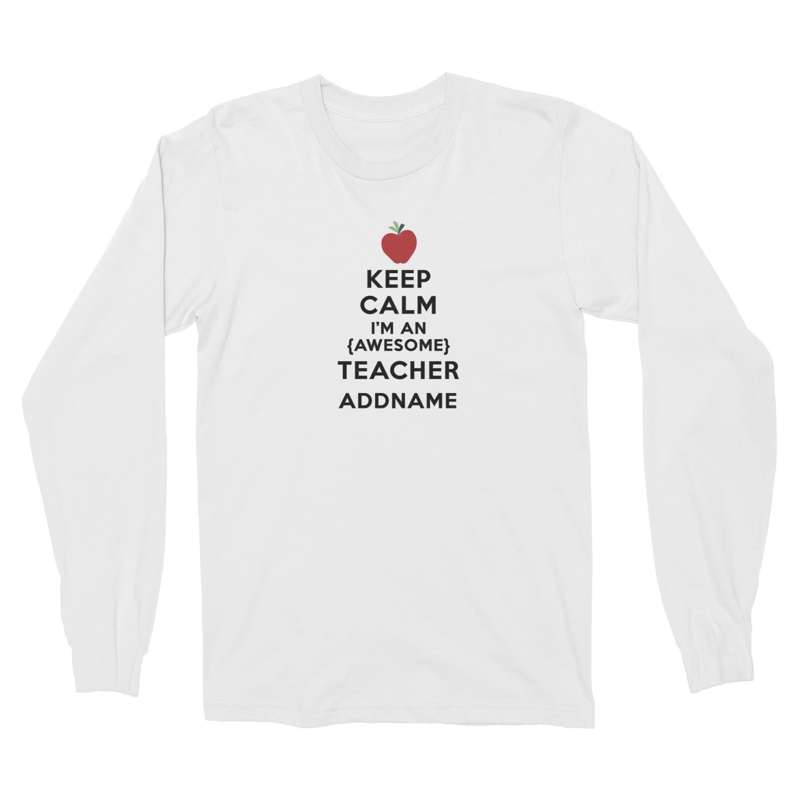 Teacher Quotes Keep Calm I'm An Awesome Teacher Addname Long Sleeve Unisex T-Shirt