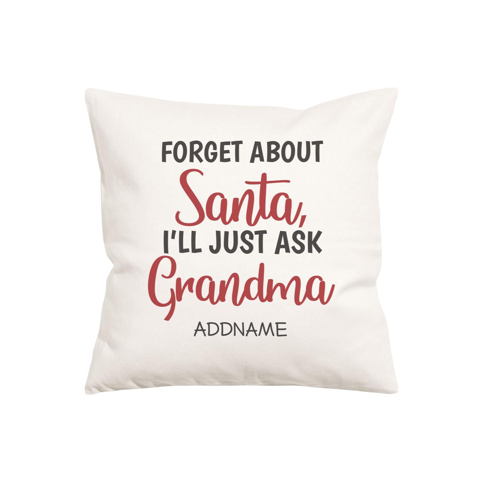 Xmas Forget About Santa I'll Just Ask Grandma Pillow Pillow Cushion