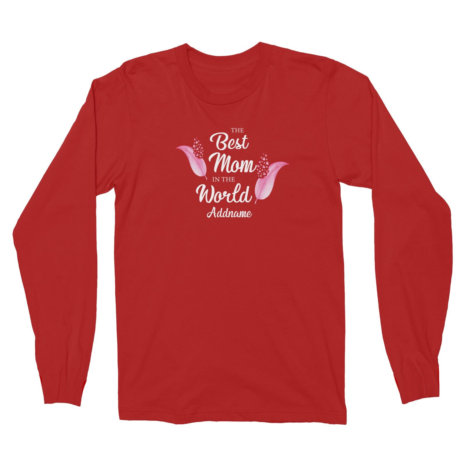 Sweet Mom Quotes 1 Love Feathers The Best Mom In The World Addname Long Sleeve Unisex T-Shirt