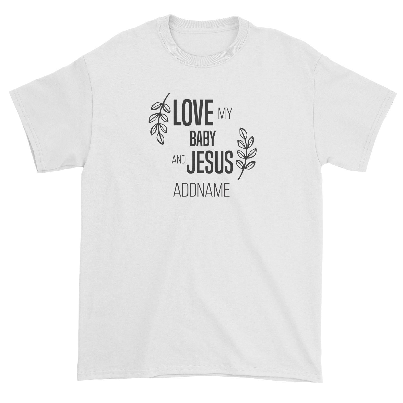 Christian Series Love My Baby And Jesus Addname Unisex T-Shirt