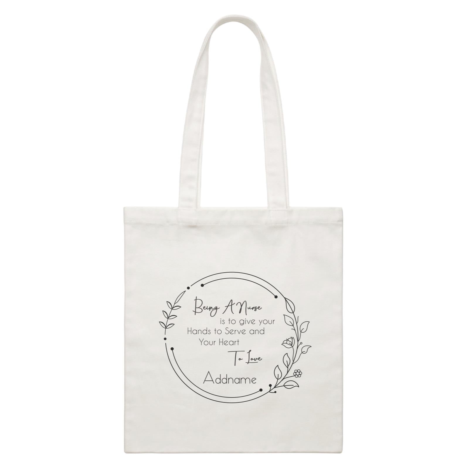 Being A Nurse is to give your Hands to Serve and Your Heart To Love White Canvas Bag