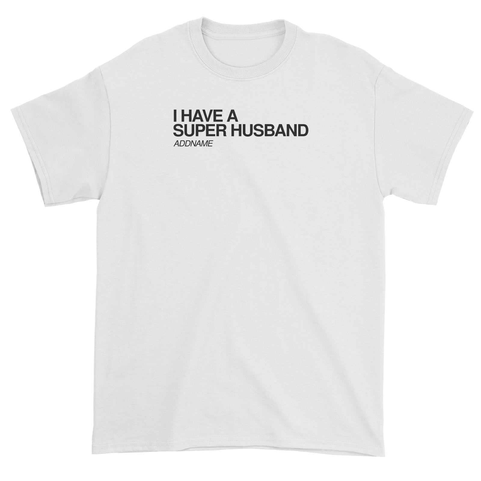 I Have A Super Family I Have A Super Husband Addname Unisex T-Shirt