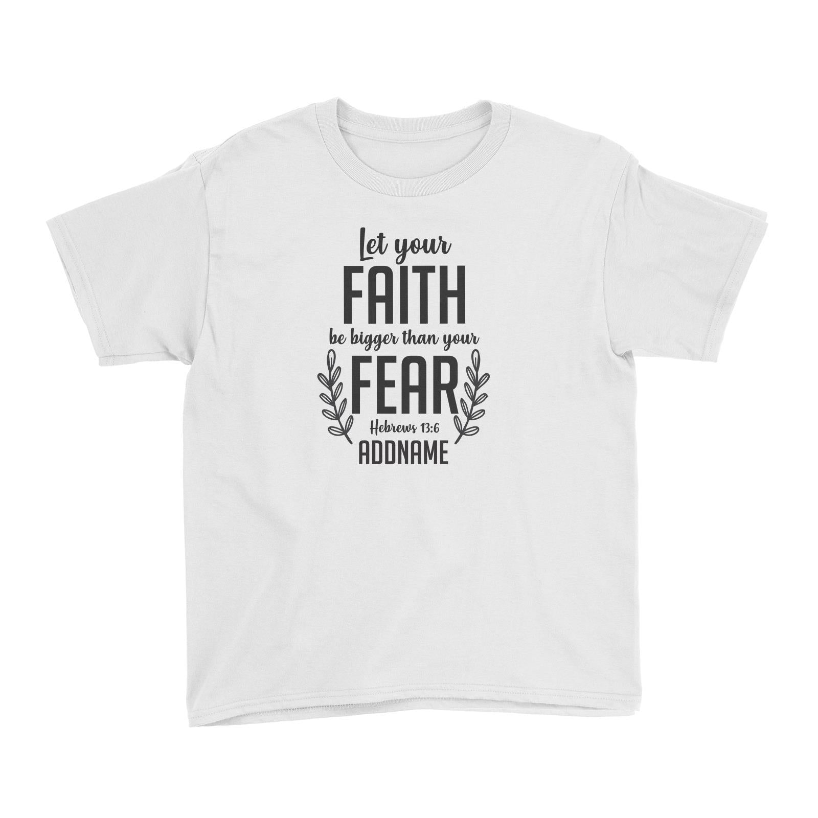 Christ Newborn Let Your Faith Be Bigger Than Your Fear Hebrews 13.6 Addname Kid's T-Shirt