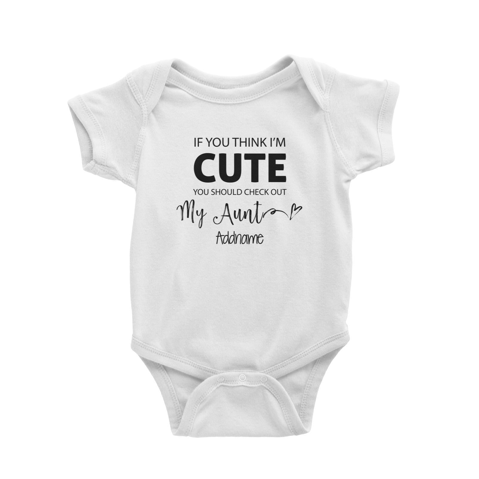 If You Think I'm Cute You Should Check Out My Aunt Addname Baby Romper