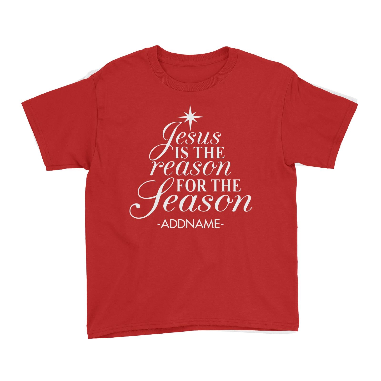 Jesus Is The Reason For The Season Addname Kid's T-Shirt Christmas Personalizable Designs Lettering