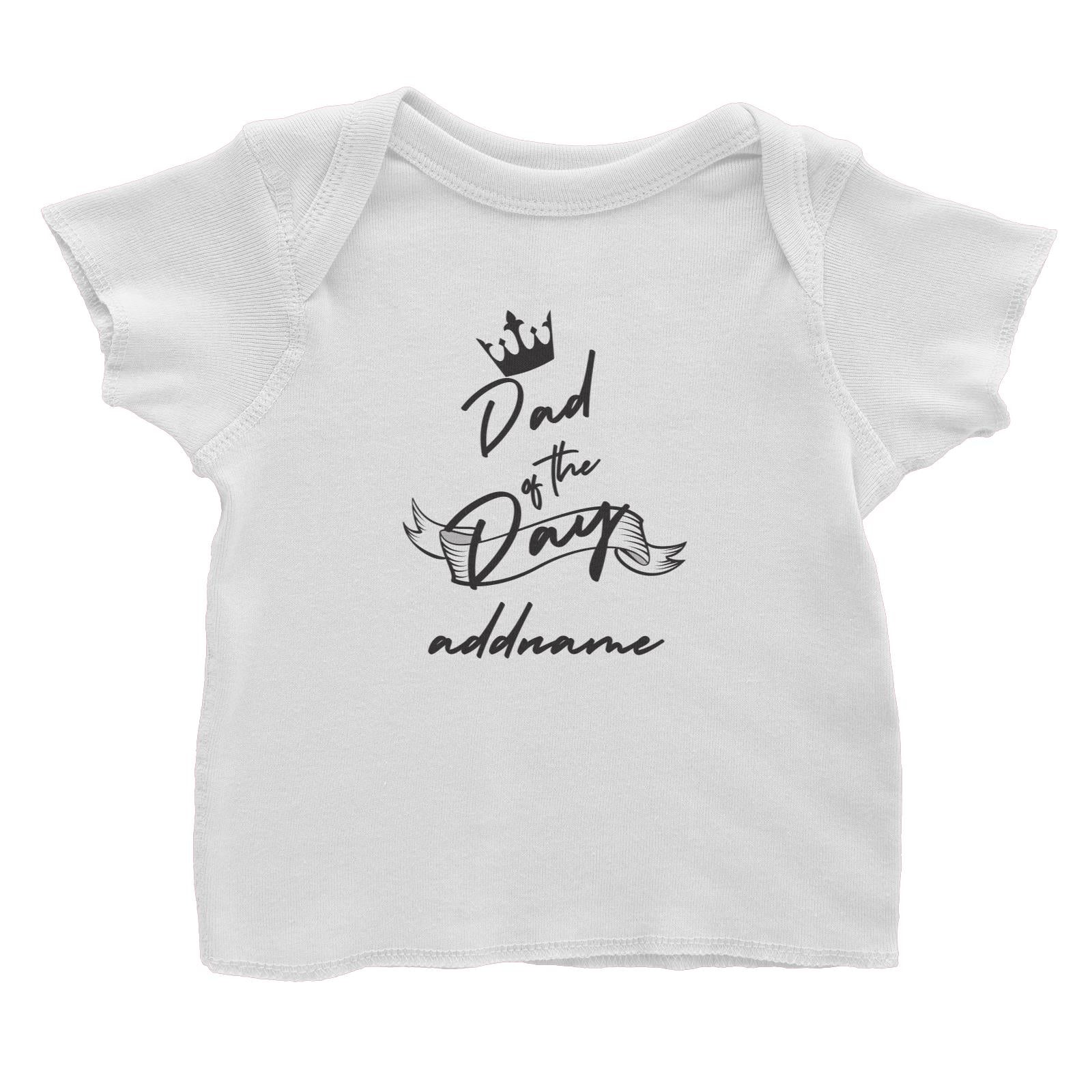 Birthday Typography Dad Of The Day Addname Baby T-Shirt