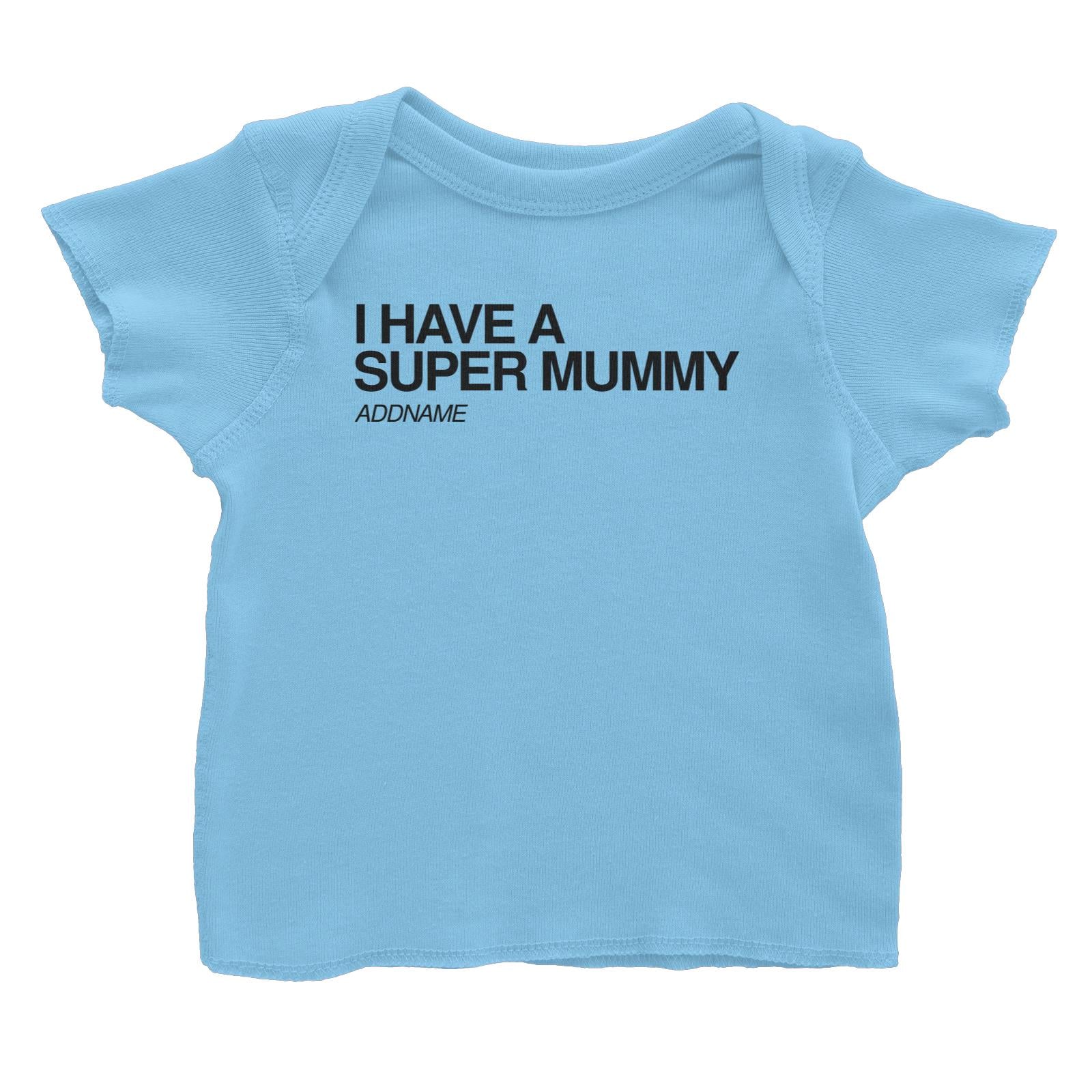 I Have A Super Family I Have A Super Mummy Addname Baby T-Shirt