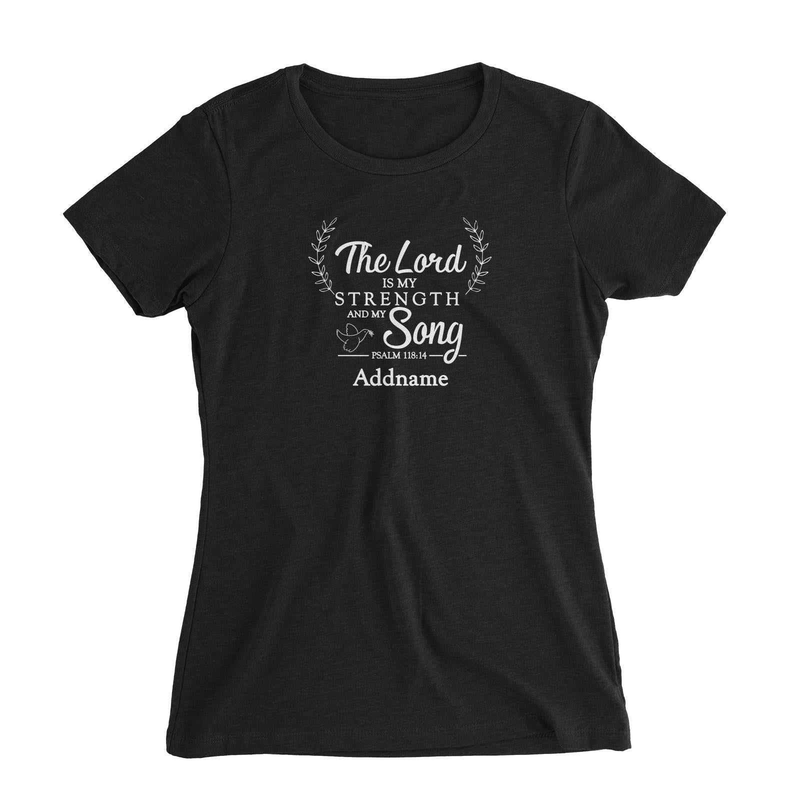 Christian Series The Lord Is My Strength Song Psalm 118.14 Addname Women Slim Fit T-Shirt