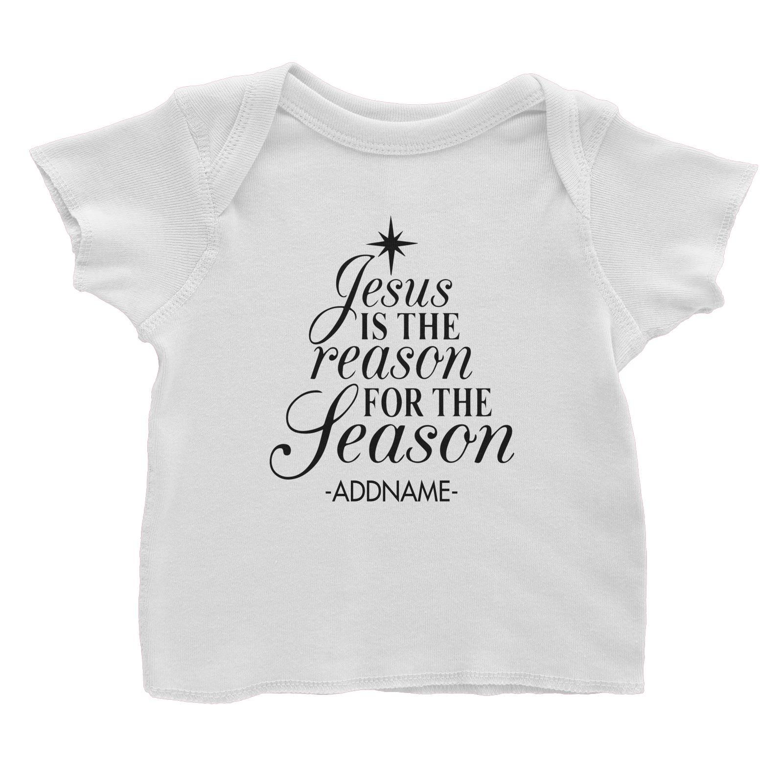 Jesus Is The Reason For The Season Addname Baby T-Shirt Christmas Personalizable Designs Lettering