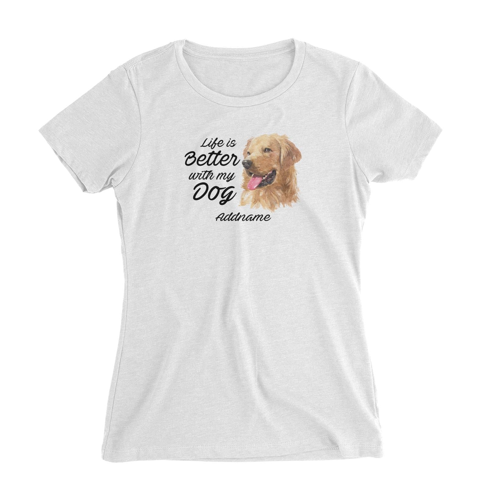 Watercolor Life is Better With My Dog Golden Retriever Left Addname Women's Slim Fit T-Shirt
