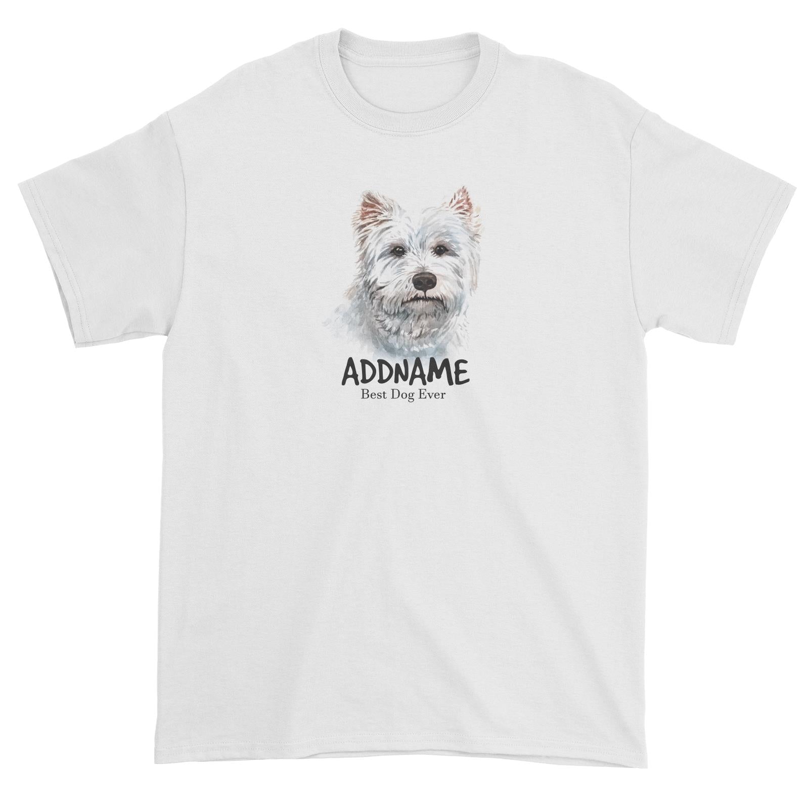 Watercolor Dog West Highland White Terrier Best Dog Ever Addname Unisex T-Shirt